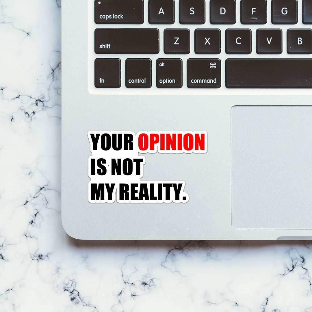 Your Opinion Is Not My Reality Sticker waterproof vinyl decal for laptop, bike, car & bottle