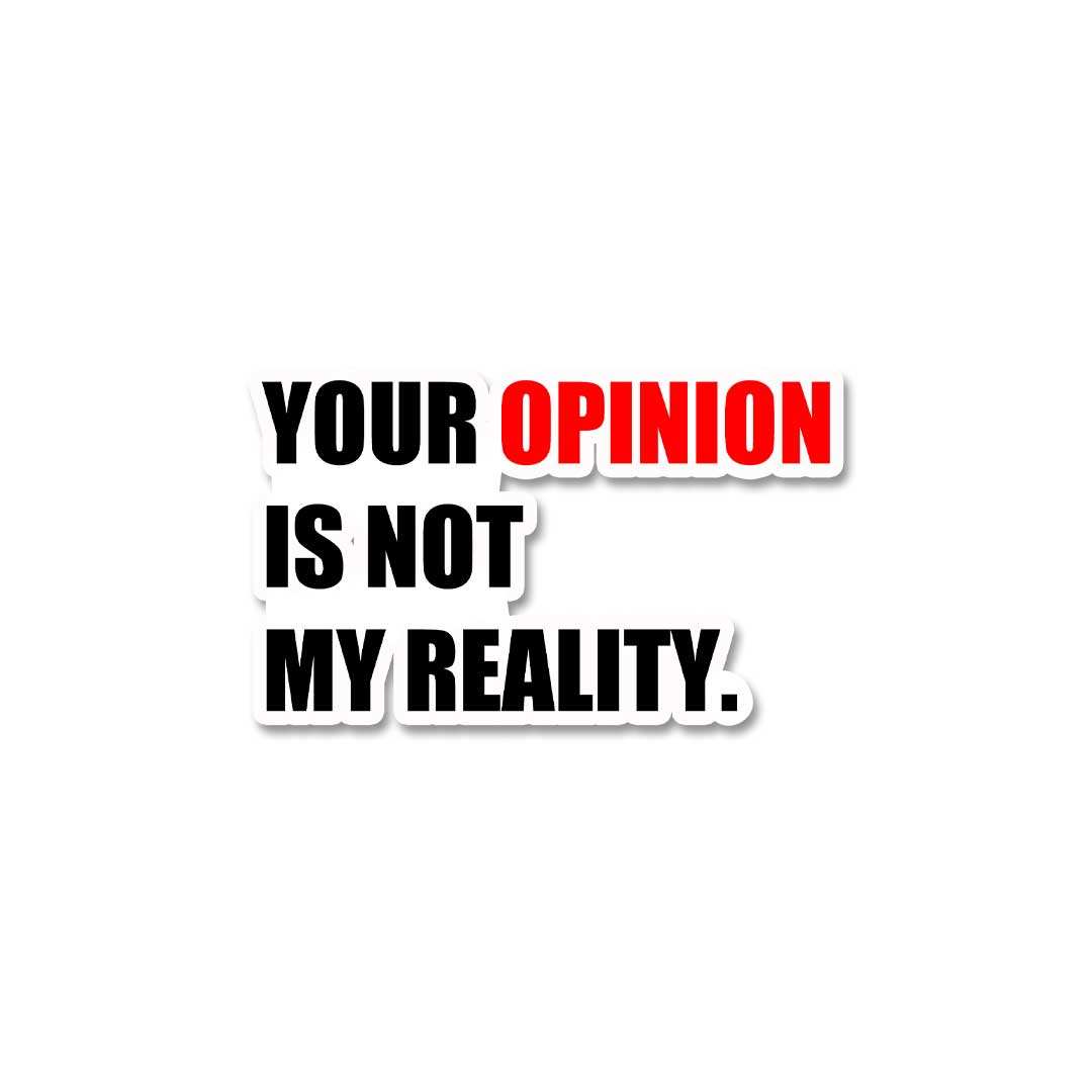 Your Opinion Is Not My Reality Sticker waterproof vinyl decal for laptop, bike, car & bottle