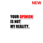 Your Opinion Is Not My Reality Sticker waterproof vinyl decal for laptop, bike, car & bottle