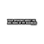 Your Opinions About Me Sticker waterproof vinyl decal for laptop, bike, car & bottle