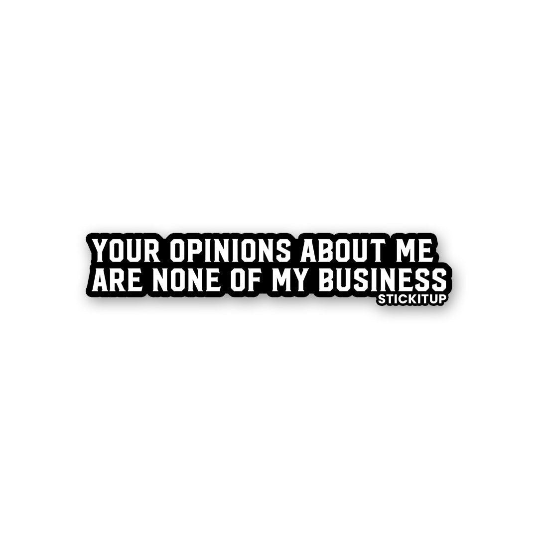 Your Opinions About Me Sticker - STICK IT UP