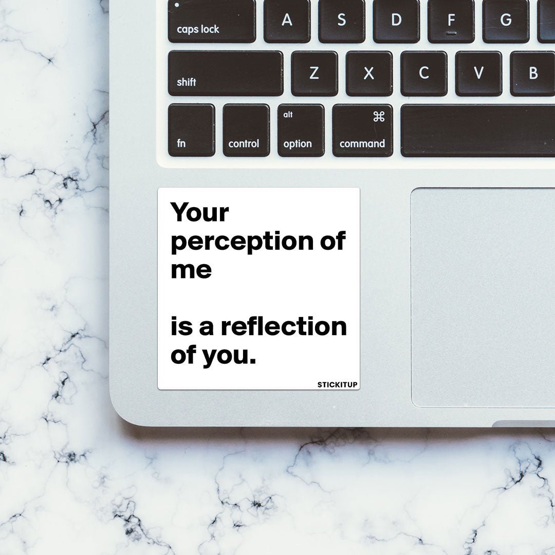 YOUR PERCEPTION OF ME IS REFLECTION OF YOU Sticker - STICK IT UP