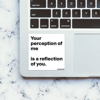 YOUR PERCEPTION OF ME IS REFLECTION OF YOU Sticker - STICK IT UP