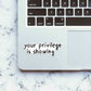 Your Privilege Is Showing Sticker waterproof vinyl decal for laptop, bike, car & bottle