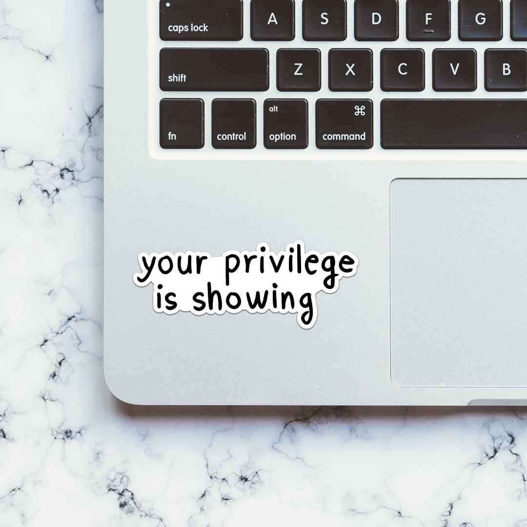 Your Privilege Is Showing Sticker waterproof vinyl decal for laptop, bike, car & bottle