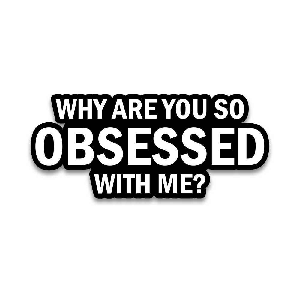 Why are you so obsessed with me Reflective Sticker | STICK IT UP