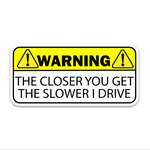 Warning!! The closer you get Bumper Sticker waterproof vinyl decal for laptop, bike, car & bottle