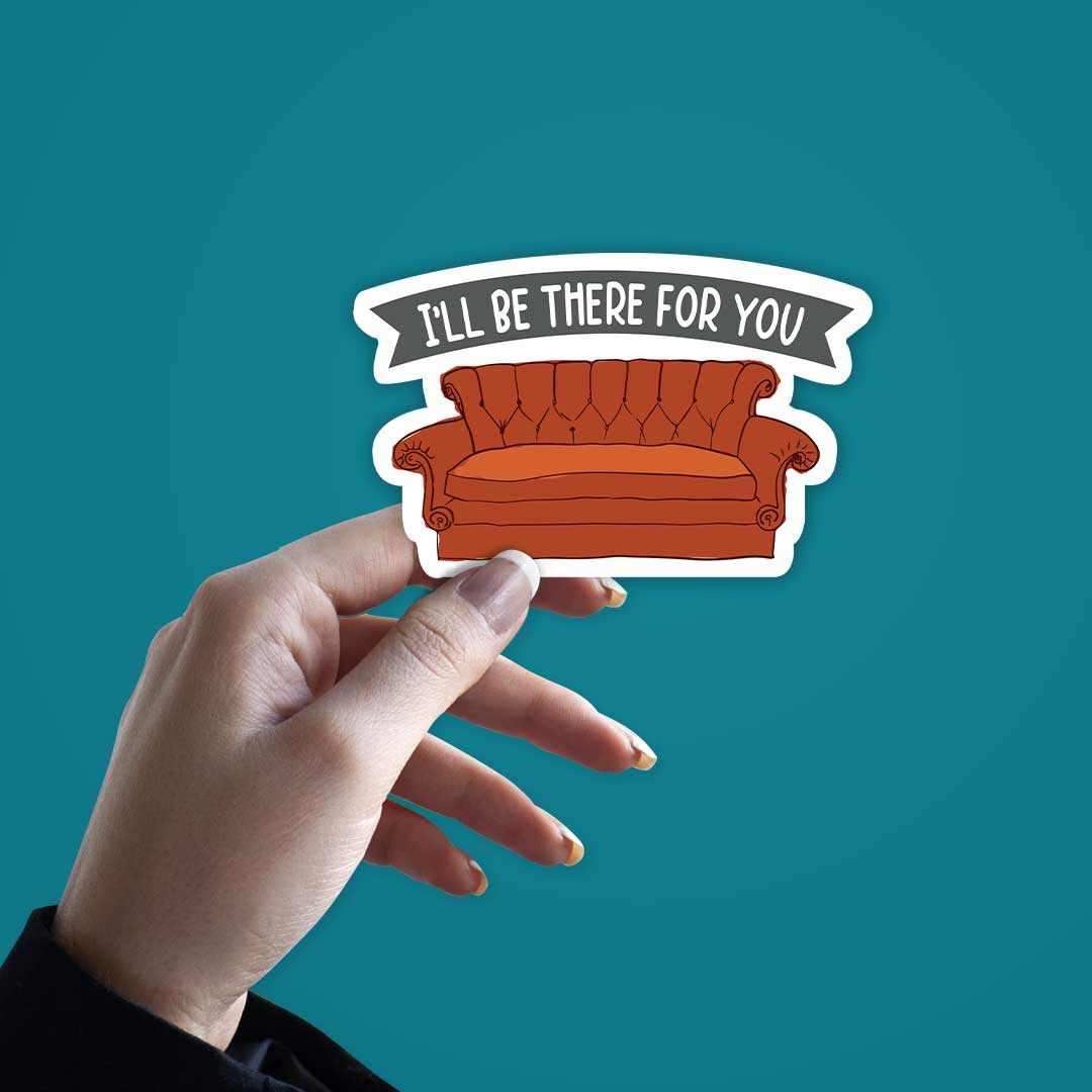 I'll be there for you Sticker | STICK IT UP