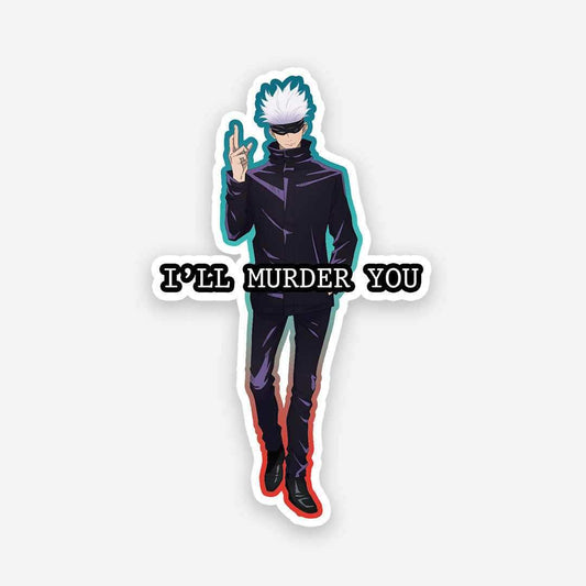 Gojo i'll murder you sticker | STICK IT UP