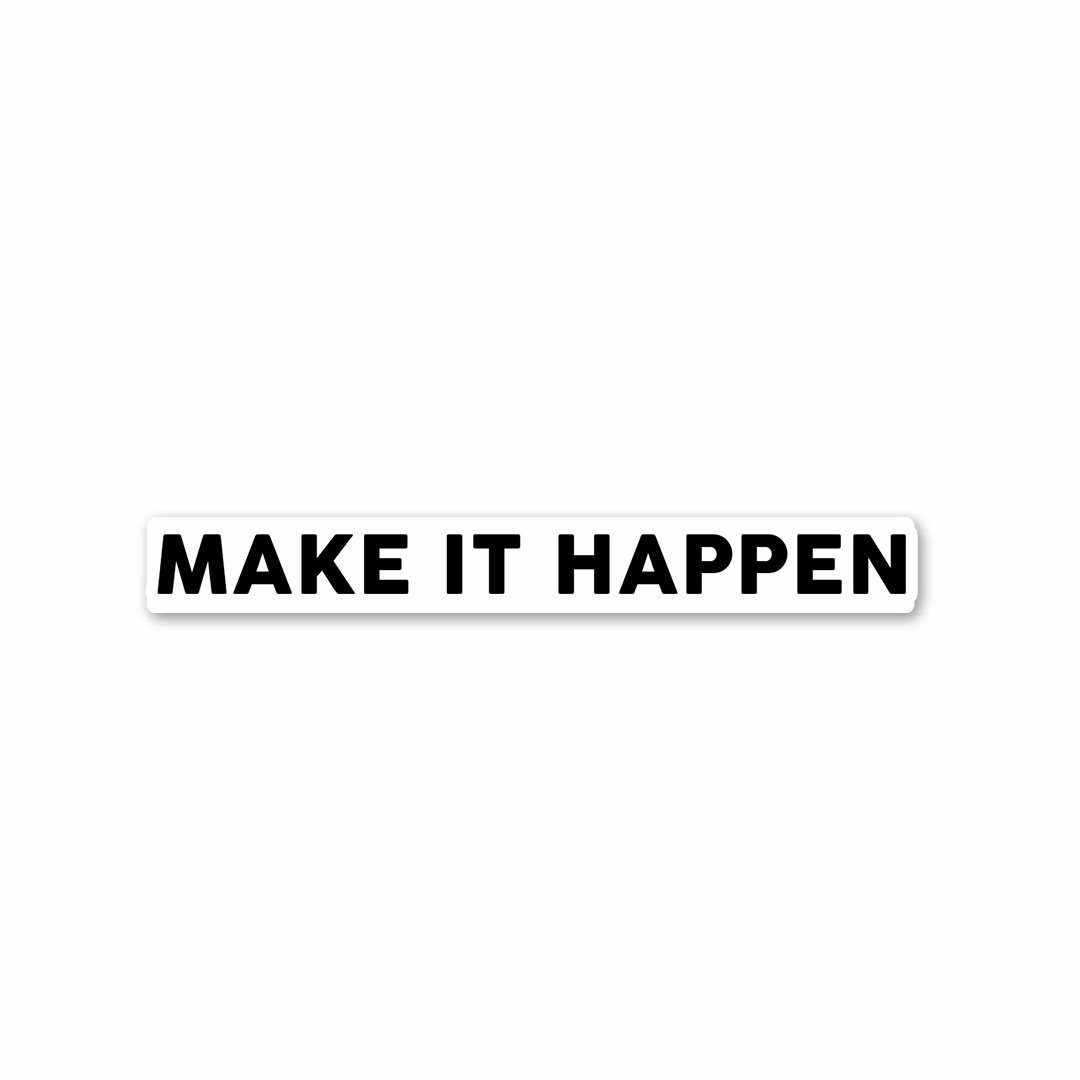 MAKE IT HAPPEN Sticker | STICK IT UP