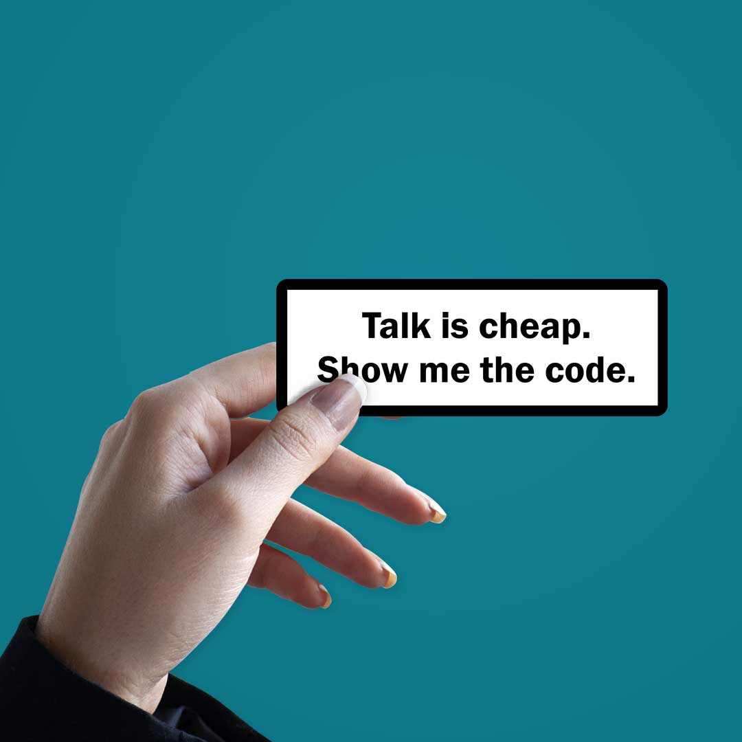 Talk is cheap, show me the code Sticker | STICK IT UP