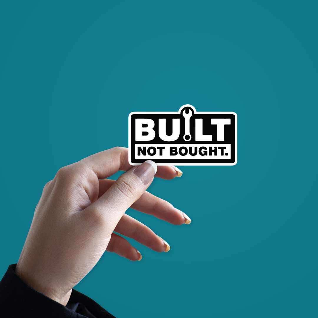 Built Not Bought Sticker | STICK IT UP