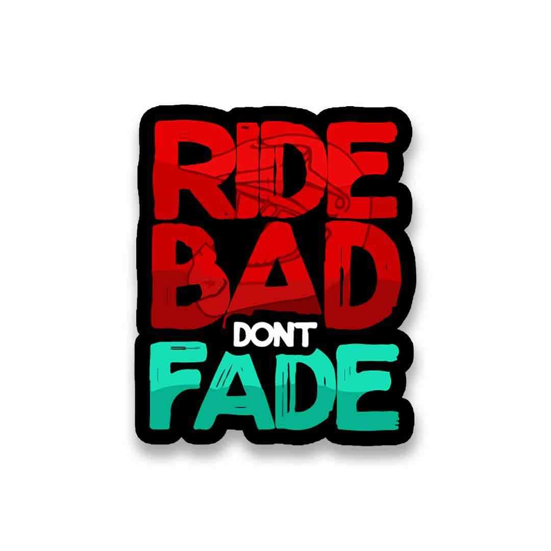 RIDE BAD DONT FADE Sticker | STICK IT UP