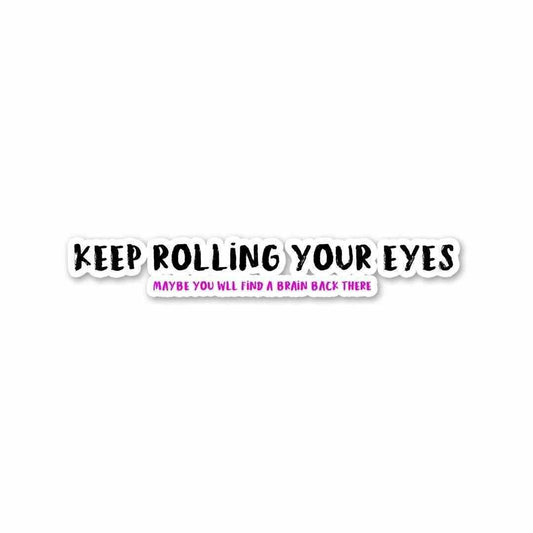 Keep rolling your eyes Sticker | STICK IT UP