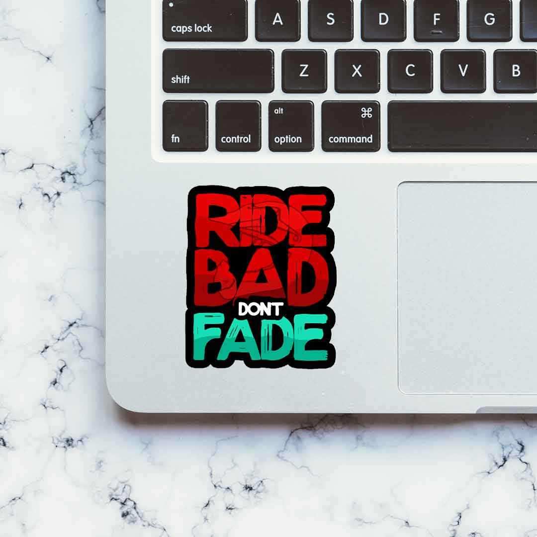 RIDE BAD DONT FADE Sticker | STICK IT UP