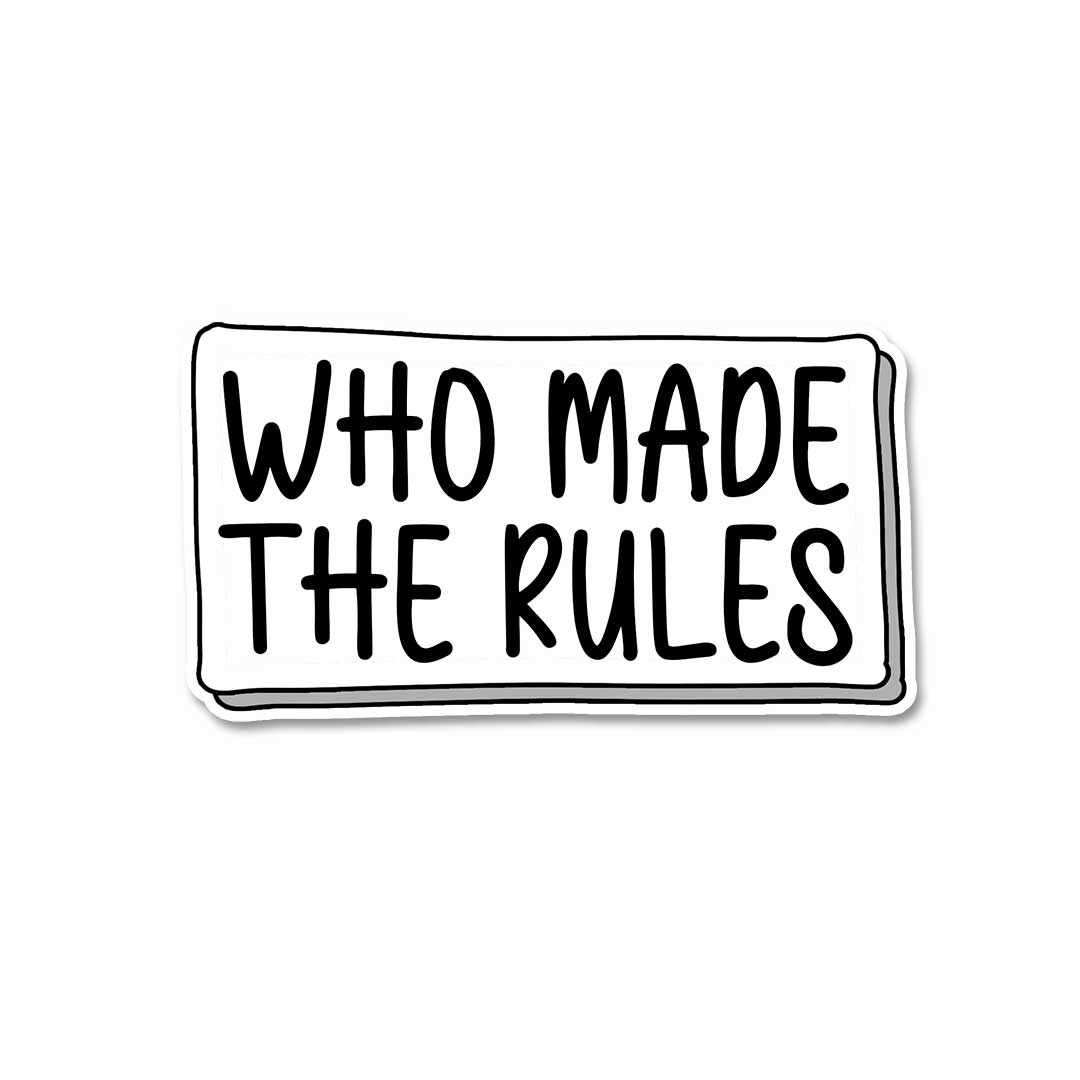 Who made the rules Sticker | STICK IT UP