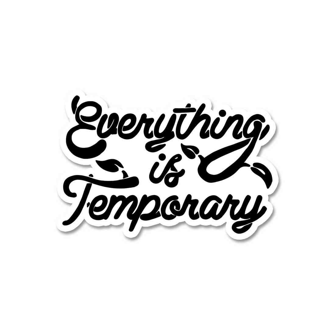 Everything is Temporary Sticker | STICK IT UP