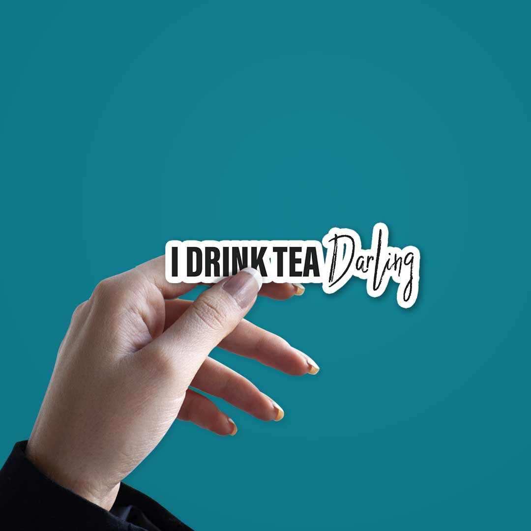 I drink tea, darling Sticker | STICK IT UP