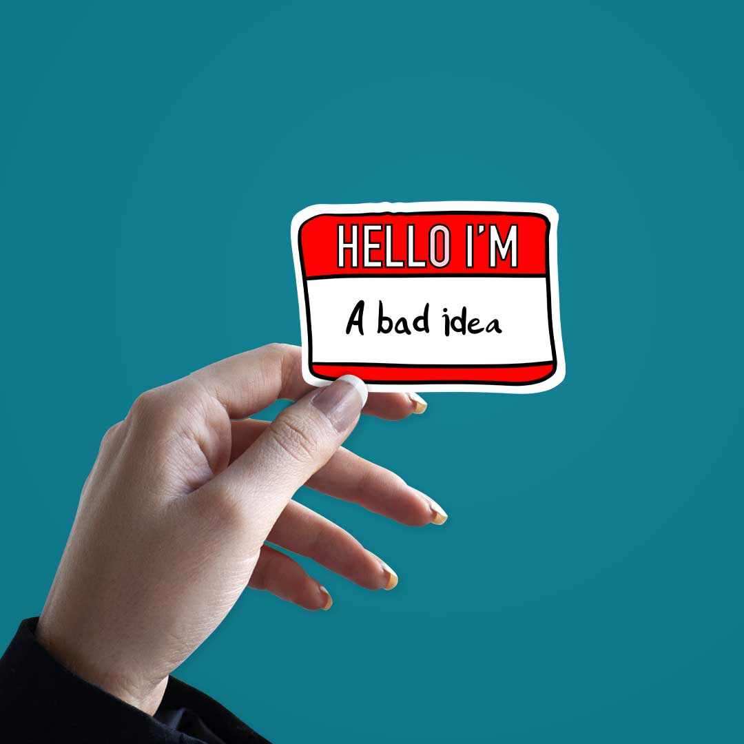 I'm Bad Idea Sticker | STICK IT UP