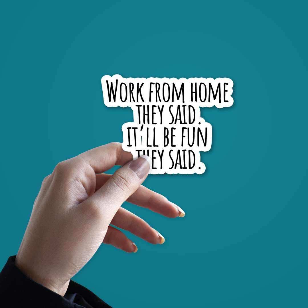 Work From Home they said Sticker | STICK IT UP