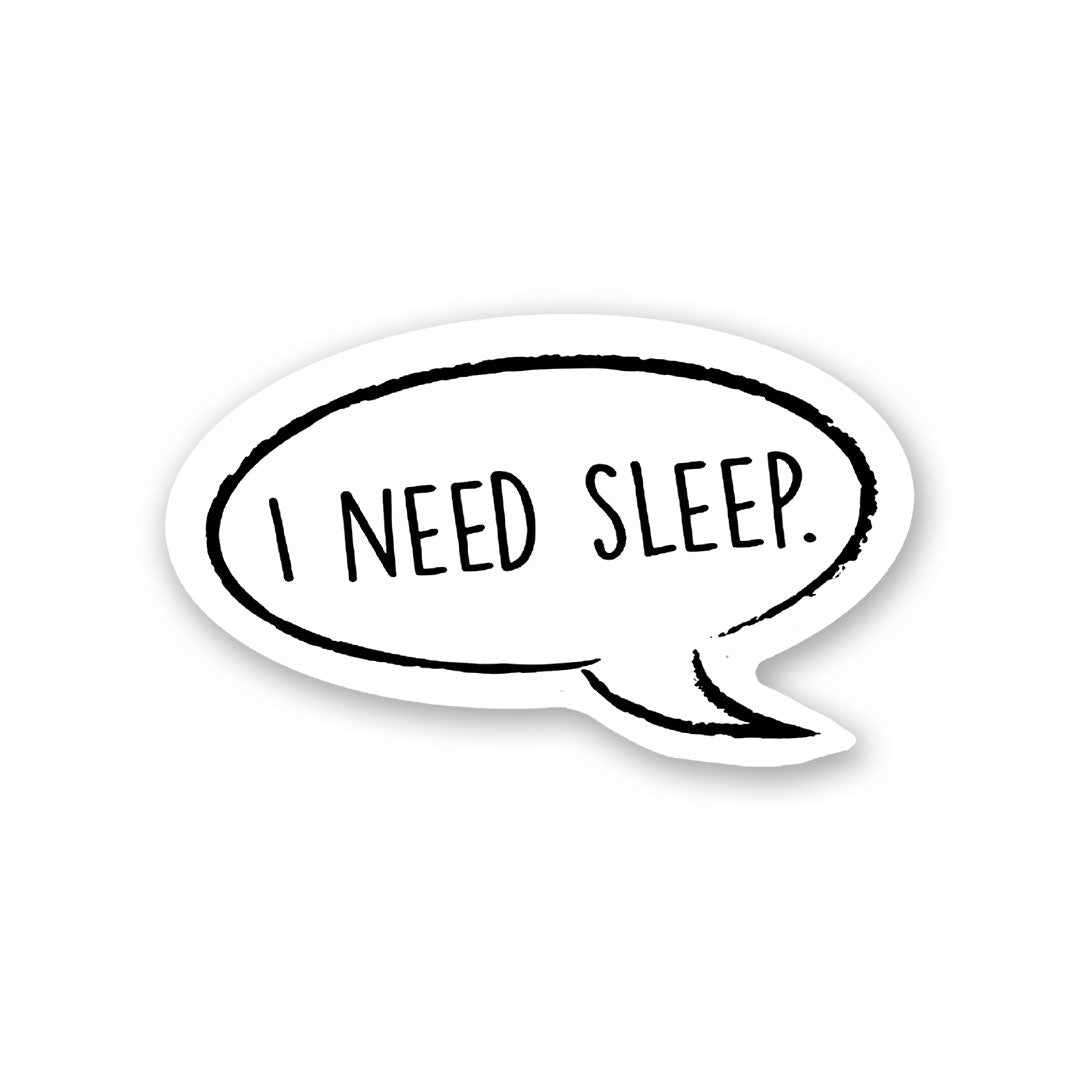 I Need Sleep Sticker | STICK IT UP