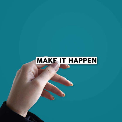 MAKE IT HAPPEN Sticker | STICK IT UP