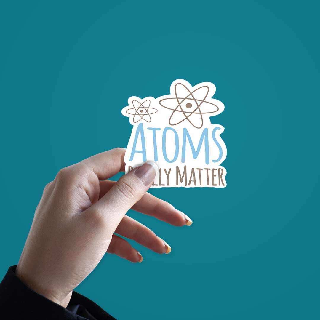 Atoms Really Matter Sticker | STICK IT UP