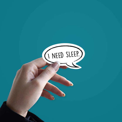 I Need Sleep Sticker | STICK IT UP