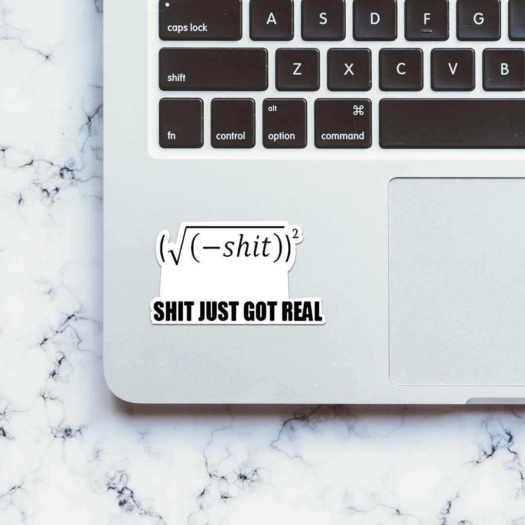 Shit Got Real V2 Sticker | STICK IT UP