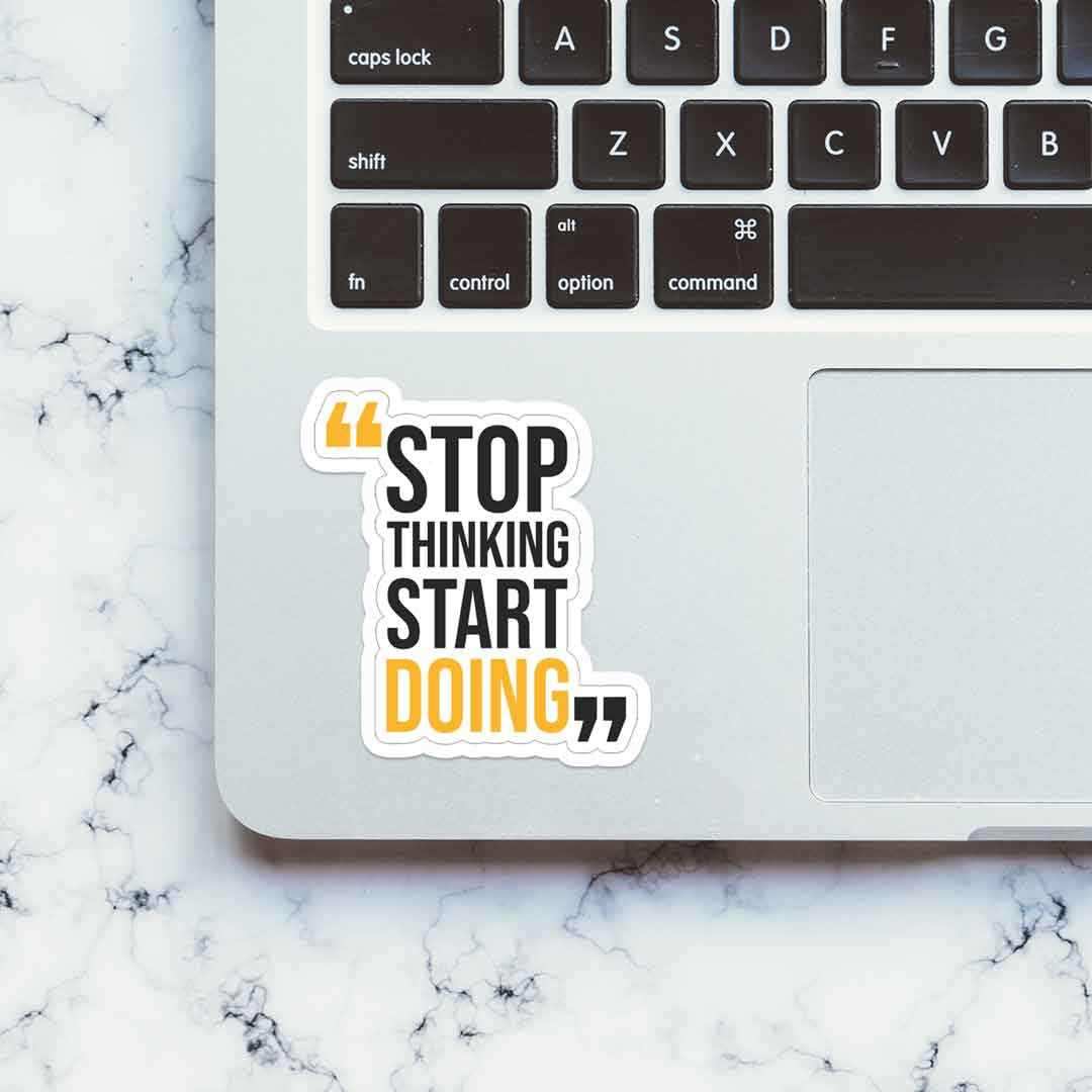 Stop thinking start doing Sticker | STICK IT UP