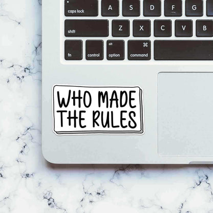 Who made the rules Sticker | STICK IT UP