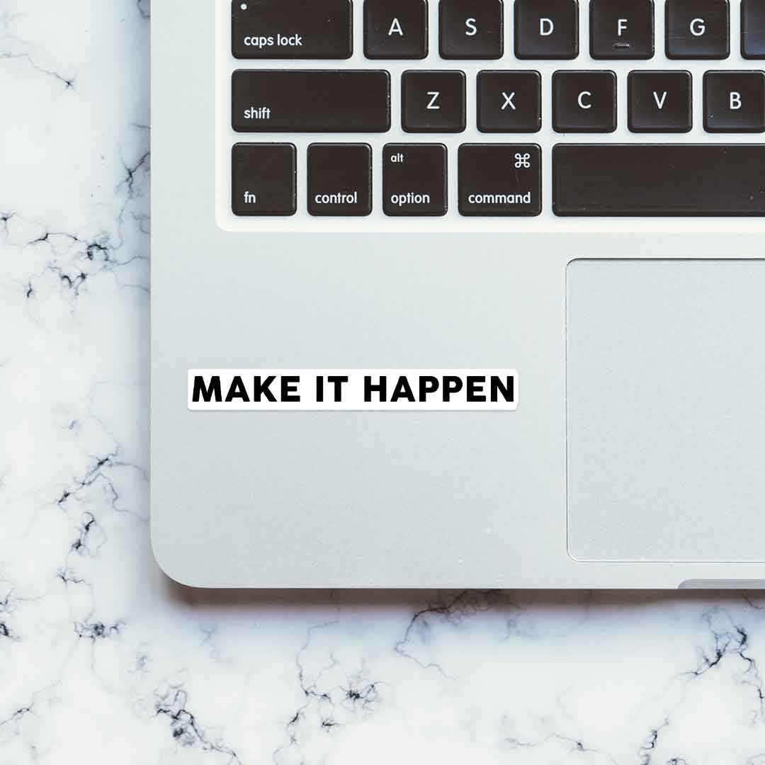 MAKE IT HAPPEN Sticker | STICK IT UP