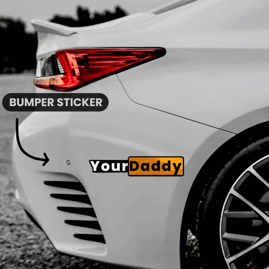 Your daddy Bumper Sticker | STICK IT UP