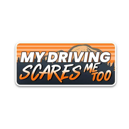 MY DRIVING SCARES ME TOO Bumper Sticker | STICK IT UP