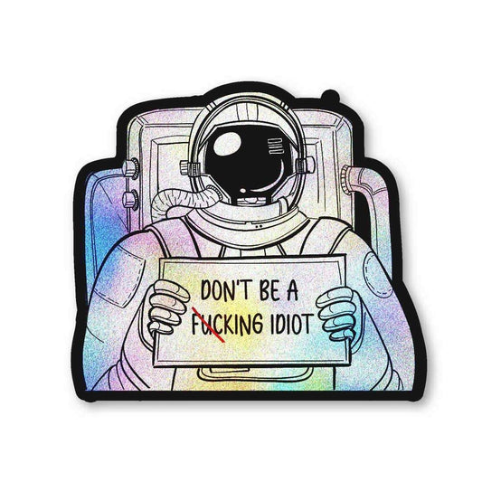 Don't be a fucking idiot Diamond Dust Sticker | STICK IT UP