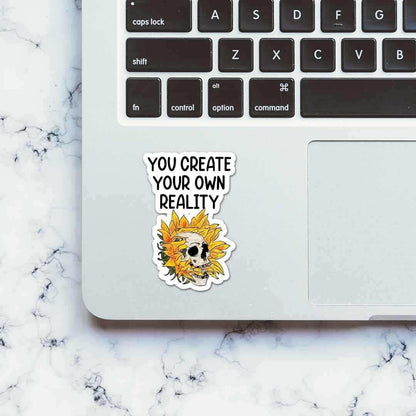 You create your own reality Sticker | STICK IT UP