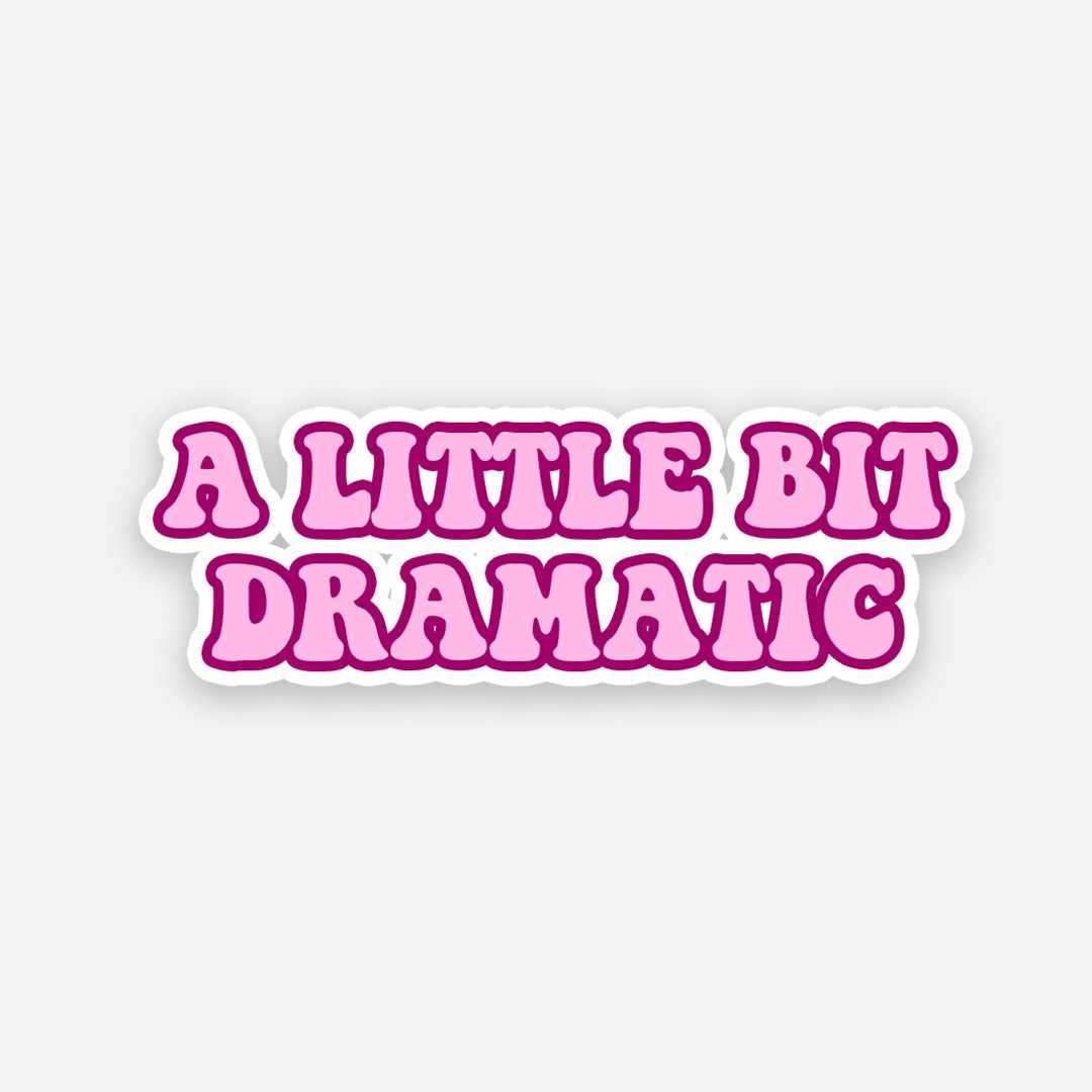 A little bit dramatic sticker waterproof vinyl decal for laptop, bike, car & bottle