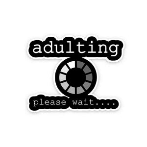 Adulting please wait Sticker waterproof vinyl decal for laptop, bike, car & bottle