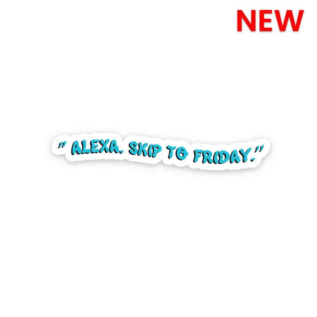 Alexa Skip to Friday Sticker - Stickers | STICK IT UP