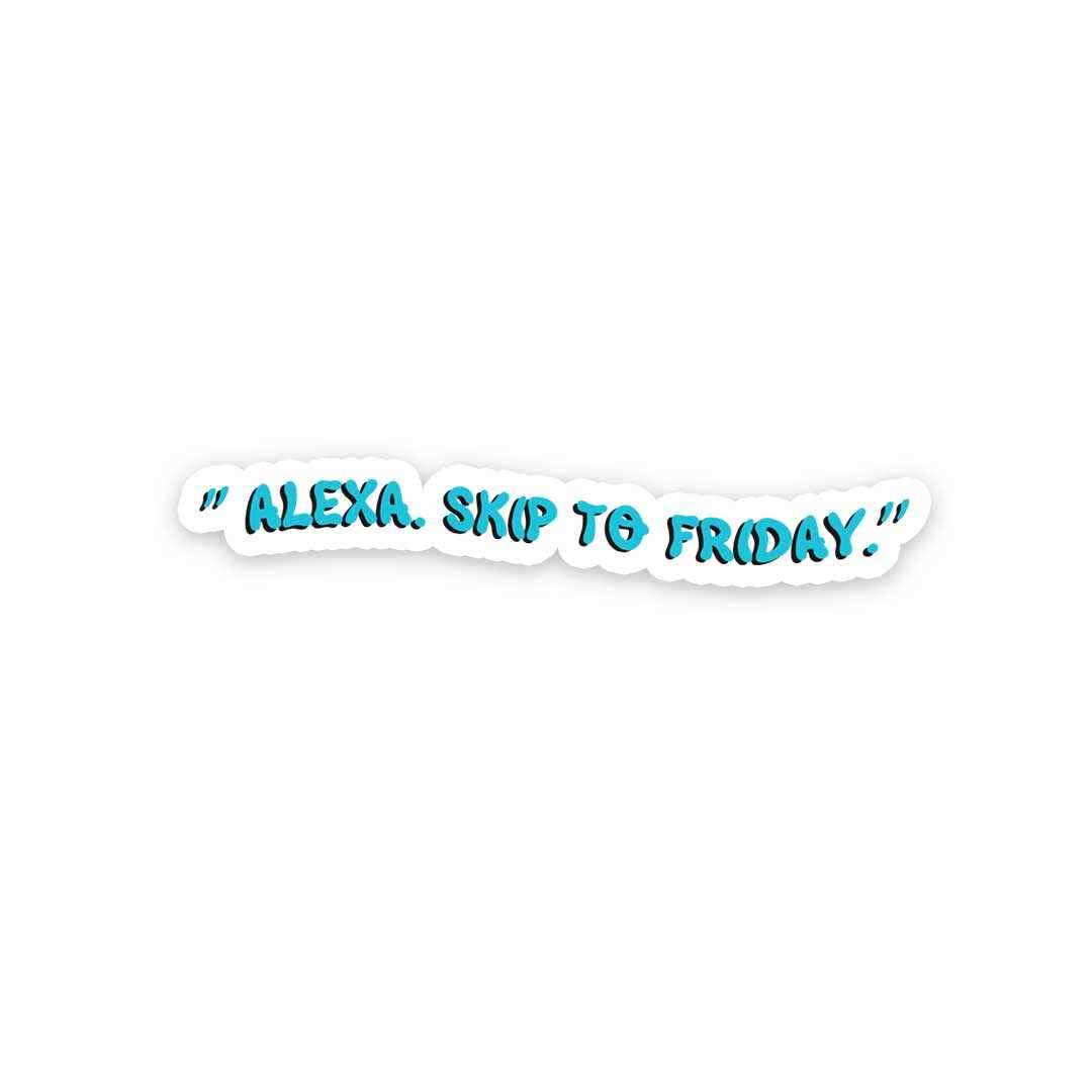 Alexa Skip to Friday Sticker waterproof vinyl decal for laptop, bike, car & bottle