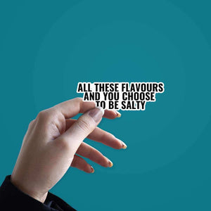 All these flavours & you choose to be salty sticker waterproof vinyl decal for laptop, bike, car & bottle