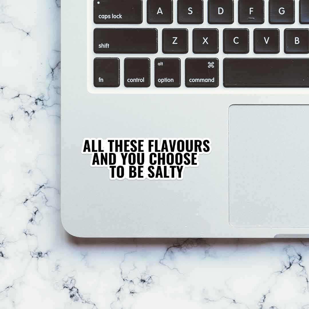 All these flavours & you choose to be salty sticker waterproof vinyl decal for laptop, bike, car & bottle