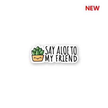 Aloe To My Friends Sticker waterproof vinyl decal for laptop, bike, car & bottle