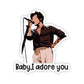 Baby, I adore you Sticker waterproof vinyl decal for laptop, bike, car & bottle