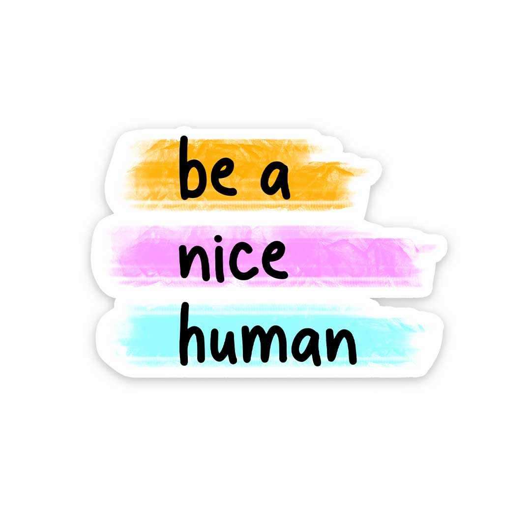Be a nice human Sticker waterproof vinyl decal for laptop, bike, car & bottle