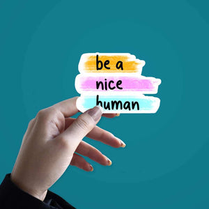 Be a nice human Sticker waterproof vinyl decal for laptop, bike, car & bottle