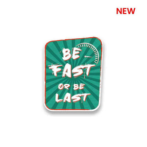 Be Fast or Last Sticker waterproof vinyl decal for laptop, bike, car & bottle