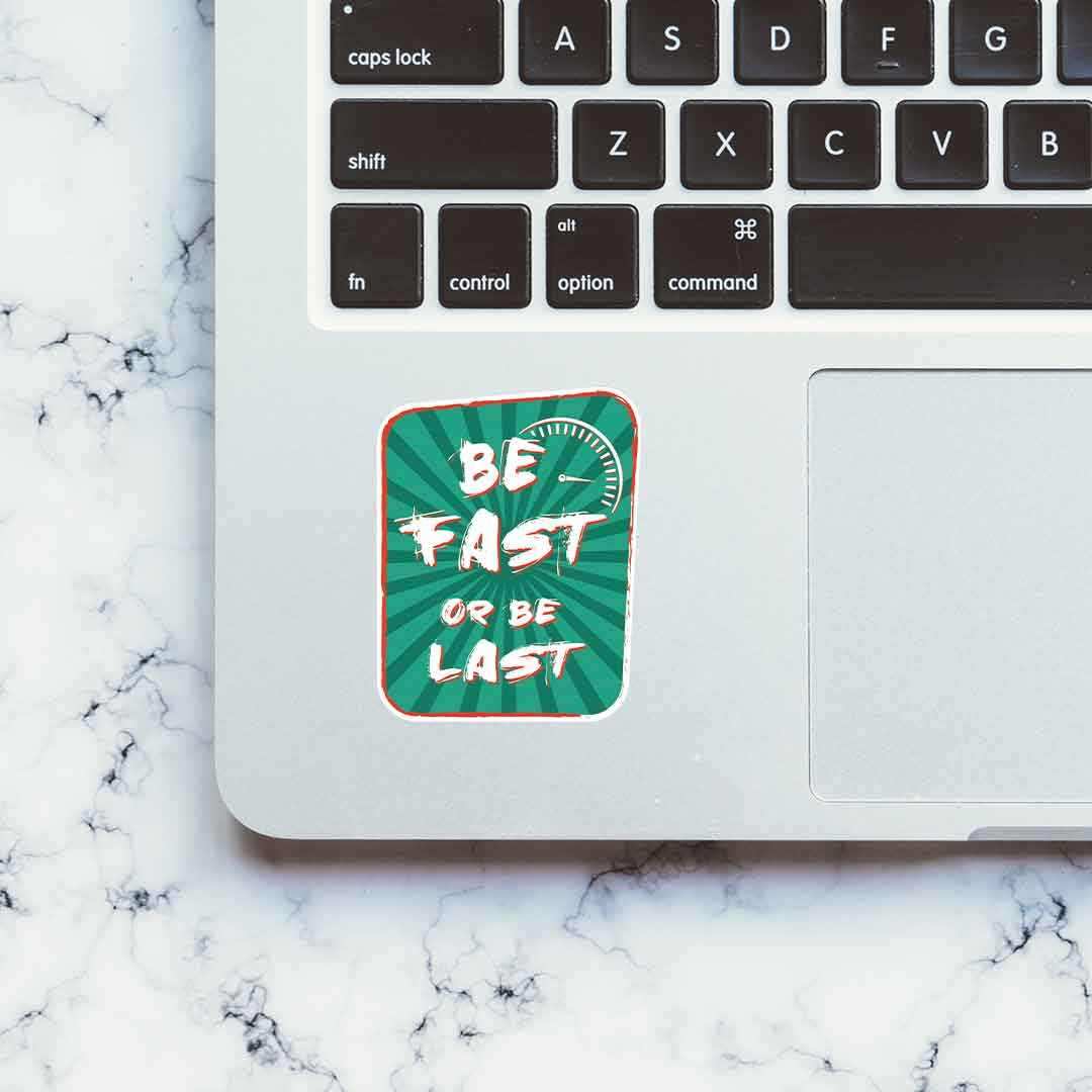 Be Fast or Last Sticker waterproof vinyl decal for laptop, bike, car & bottle