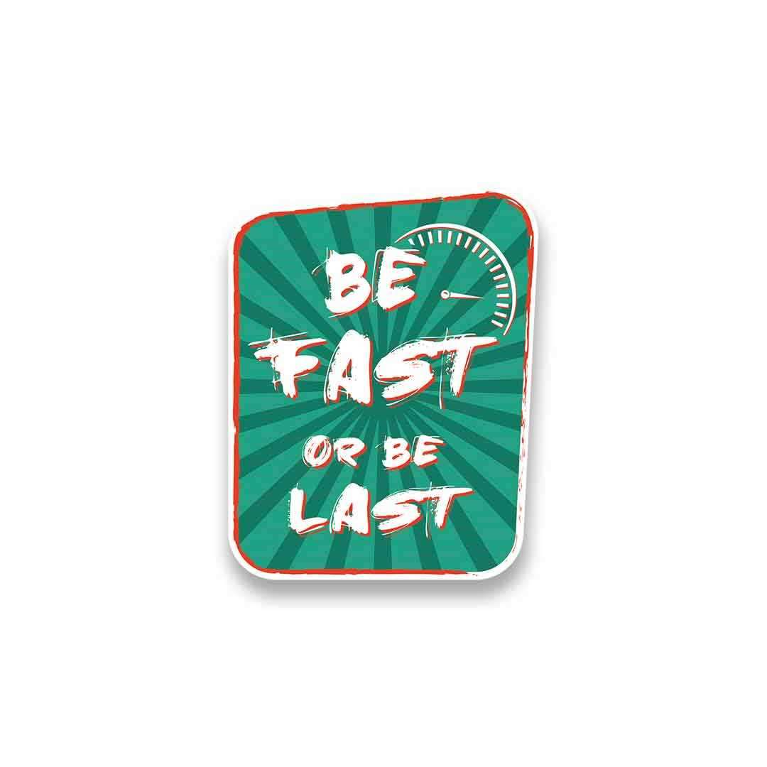 Be Fast or Last Sticker waterproof vinyl decal for laptop, bike, car & bottle