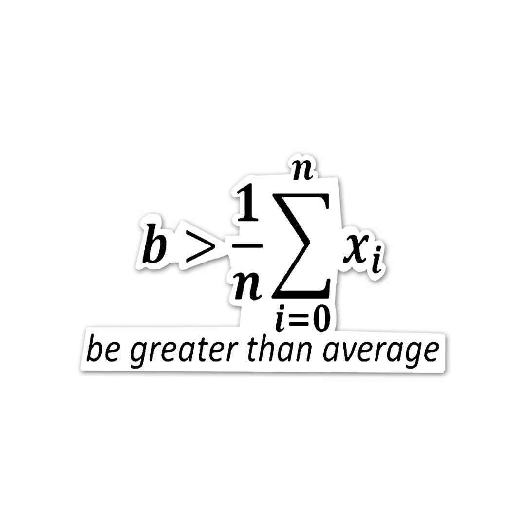 Be greater than Average Sticker - Stickers | STICK IT UP